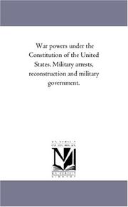 Cover of: War powers under the Constitution of the United States. Military arrests, reconstruction and military government. by 