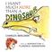 Cover of: I Want Much More Than A Dinosaur