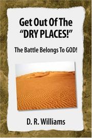 Cover of: Get Out Of The ''DRY PLACES!'': The Battle Belongs To GOD!