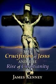Cover of: The Crucifixion of Jesus and the Rise of Christianity