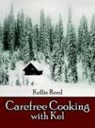 Cover of: Carefree Cooking with Kel | Kellie Reed