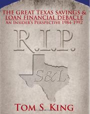 Cover of: THE GREAT TEXAS SAVINGS  and  LOAN FINANCIAL DEBACLE | Tom S. King