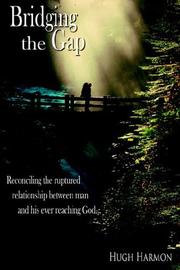 Cover of: Bridging the Gap: Reconciling the ruptured relationship between man and his ever reaching God.