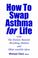 Cover of: How To Swap Asthma for Life