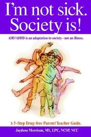 Cover of: I'm not sick. Society is!: ADD/ADHD is an adaptation to society - not an illness. A 5-step Drug Free Parent/Teacher Guide.
