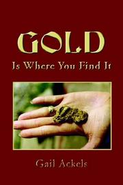 Cover of: GOLD IS WHERE YOU FIND IT by Gail Ackels