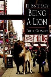 Cover of: It Isn't Easy Being A Lion by Dick Gibson, Dick Gibson