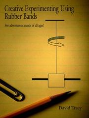 Cover of: Creative Experimenting Using Rubber Bands: For adventurous minds of all ages!