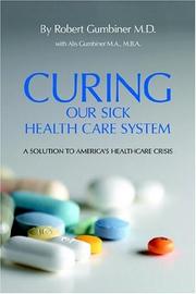 Cover of: Curing Our Sick Health Care System by Robert Gumbiner M.D., Alis Gumbiner