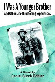 Cover of: I Was A Younger Brother and Other Life-Threatening Experiences by Daniel, Burch Fiddler