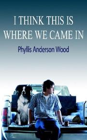 Cover of: I Think This Is Where We Came In | Phyllis Anderson Wood