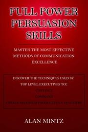 Cover of: FULL POWER PERSUASION SKILLS: Master The Most Effective Methods of Communication Excellence