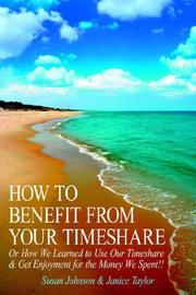 Cover of: HOW TO BENEFIT FROM YOUR TIMESHARE: Or How We Learned to Use Our Timeshare  and  Get Enjoyment for the Money We Spent!!