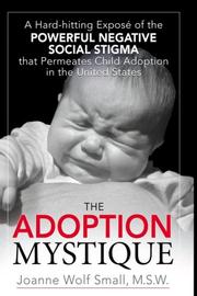 Cover of: The Adoption Mystique: A Hard-Hitting Exposé of the Powerful Negative Social Stigma That Permeates Child Adoption in the United States