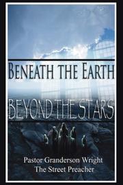 Cover of: Beneath The Earth - Beyond The Stars | Granderson Wright