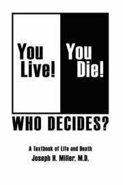 Cover of: You Live! You Die! Who Decides? | Joseph, H. Miller M. D.