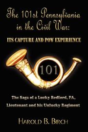 Cover of: THE 101ST PENNSYLVANIA IN THE CIVIL WAR: ITS CAPTURE AND POW EXPERIENCE | Harold  B. Birch
