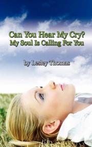 Cover of: Can You Hear My Cry? My Soul Is Calling For You by Lesley Thomas