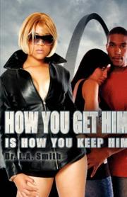 Cover of: How You Get Him Is How You Keep Him | Dr. L.A. Smith