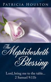 Cover of: The Mephibosheth Blessing: Lord, bring me to the table...2 Samuel 9:11b | Patricia Houston