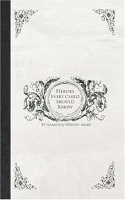 Cover of: Heroes Every Child Should Know by Hamilton Wright Mabie