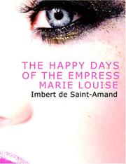 Cover of: Happy Days of the Empress Marie Louise (Large Print Edition) by Arthur Léon Imbert de Saint-Amand, Arthur Léon Imbert de Saint-Amand