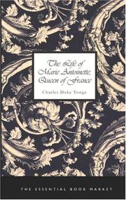 Cover of: The Life of Marie Antoinette, Queen of France by Charles Duke Yonge, Charles Duke Yonge