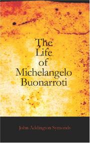 Cover of: The Life of Michelangelo Buonarroti by John Addington Symonds
