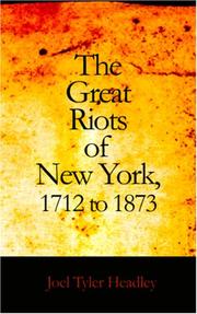 Cover of: The Great Riots of New York, 1712 to 1873 by Joel Tyler Headley, Juan Pablo Lasterra Antuñano, Joel Tyler Headley