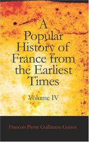 Cover of: A Popular History of France from the Earliest Times, Volume IV | FranГ§ois Guizot