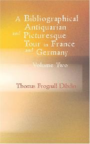 Cover of: A Bibliographical Antiquarian and Picturesque Tour in France and Germany Volume Two by Thomas Frognall Dibdin