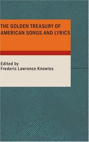 The golden treasury of American songs and lyrics by Knowles, Frederic Lawrence