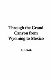 Cover of: Through the Grand Canyon from Wyoming to Mexico | L. E. Kolb