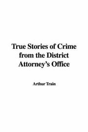 Cover of: True Stories of Crime from the District Attorney's Office by Arthur Train