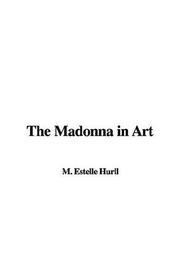 Cover of: The Madonna in Art by Estelle M. Hurll