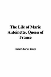 Cover of: The Life of Marie Antoinette, Queen of France