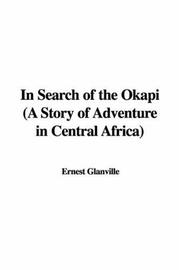 Cover of: In Search of the Okapi | Ernest Glanville