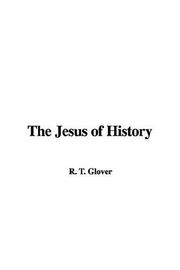 Cover of: The Jesus of History by Terrot Reaveley Glover