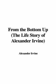 Cover of: From the Bottom Up (The Life Story of Alexander Irvine) by Alexander Fitzgerald Irvine, Alexander Fitzgerald Irvine