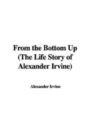 Cover of: From the Bottom Up (The Life Story of Alexander Irvine) by Alexander Fitzgerald Irvine