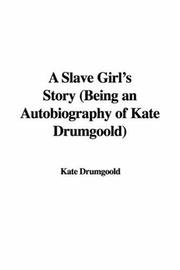 Cover of: A Slave Girl's Story (Being an Autobiography of Kate Drumgoold) by Kate Drumgoold