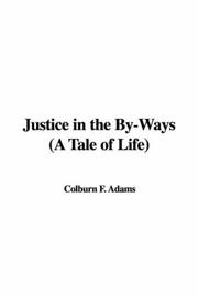 Cover of: Justice in the By-Ways (A Tale of Life) | Colburn F. Adams