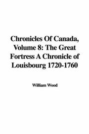 Cover of: Chronicles Of Canada, Volume 8: The Great Fortress A Chronicle of Louisbourg 1720-1760