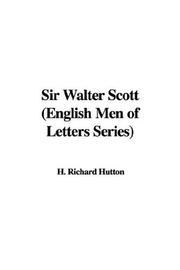 Cover of: Sir Walter Scott (English Men of Letters Series) (English Men of Letters Series) by Richard Holt Hutton