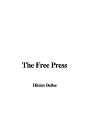 Cover of: The Free Press by Hilaire Belloc, Hilaire Belloc