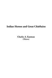 Cover of: Indian Heroes and Great Chieftains by A. Charles Eastman