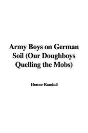 Cover of: Army Boys on German Soil (Our Doughboys Quelling the Mobs) | Homer Randall