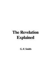 Cover of: The Revelation Explained by Frederick George Smith, Frederick George Smith