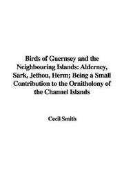 Cover of: Birds of Guernsey and the Neighbouring Islands: Alderney, Sark, Jethou, Herm; Being a Small Contribution to the Ornitholony of the Channel Islands