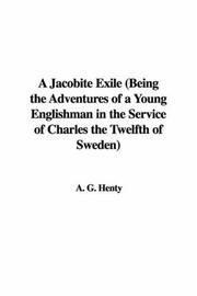 Cover of: A Jacobite Exile (Being the Adventures of a Young Englishman in the Service of Charles the Twelfth of Sweden) by G. A. Henty, G. A. Henty